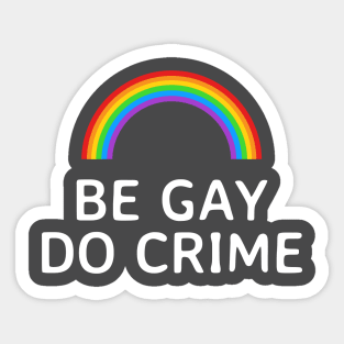 Be Gay Do Crime Rainbow Sticker